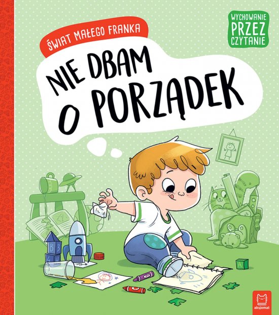 Wychowanie przez czytanie. �wiat ma�ego Franka. Nie dbam o porz�dek