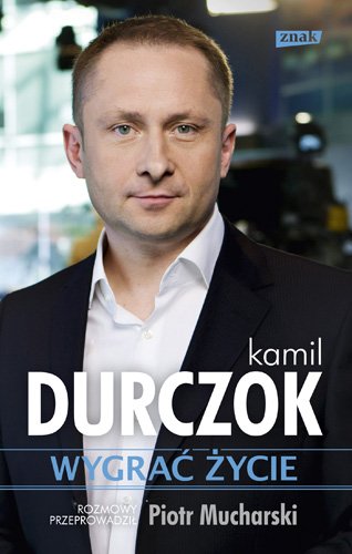 Wygra� �ycie. Rozmowy przeprowadzi� Piotr Mucharski