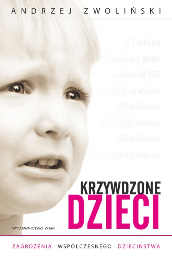 Krzywdzone dzieci. Zagro�enia wsp�czesnego dzieci�stwa