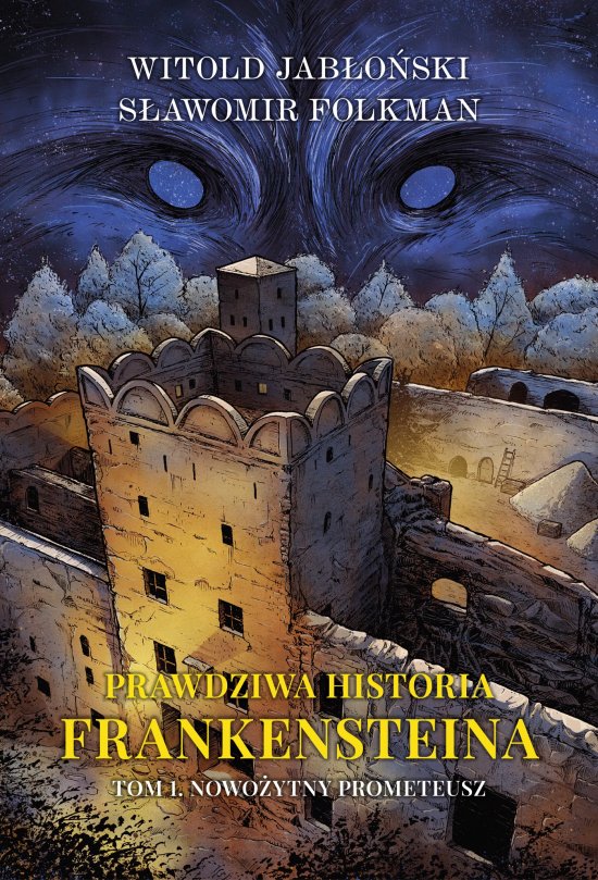 Prawdziwa historia Frankensteina. Tom 1. Nowo�ytny Prometeusz