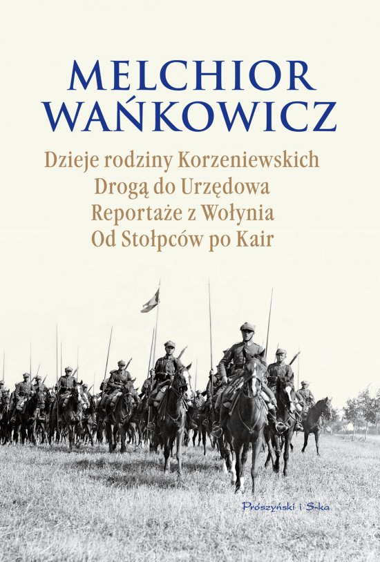 Dzieje rodziny Korzeniewskich. Drog� do Urz�dowa. Reporta�e z Wo�ynia. Od Sto�pc�w po Kair