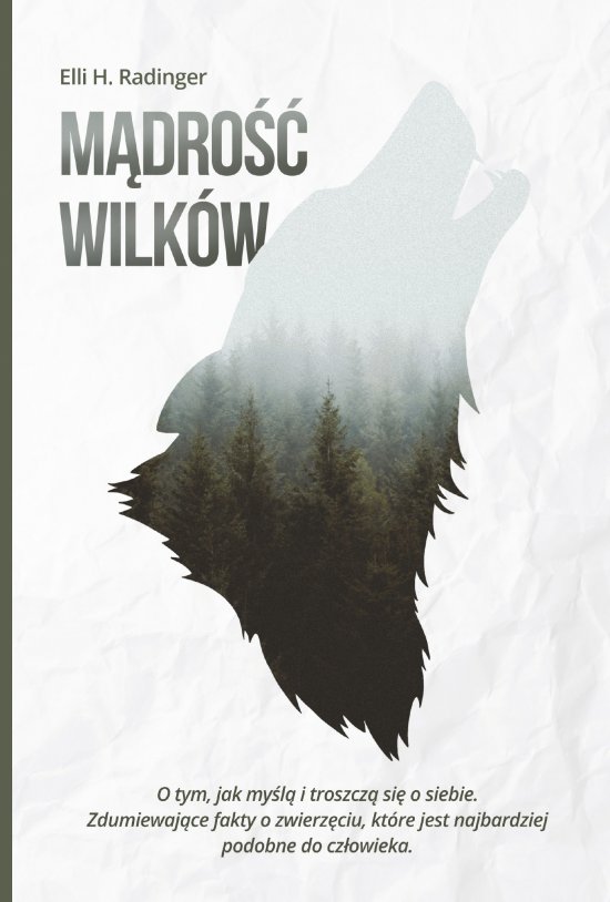 M�dro�� wilk�w. O tym, jak my�l� i troszcz� si� o siebie. Zdumiewaj�ce fakty o zwierz�ciu, kt�re jest nam bli�sze, ni� si� wydaje