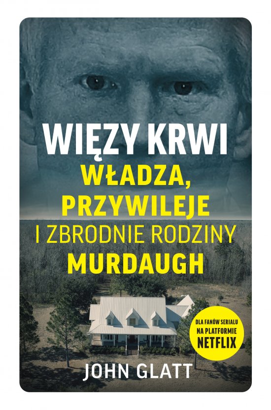 Wi�zy krwi. W�adza, przywileje i zbrodnie rodziny Murdaugh