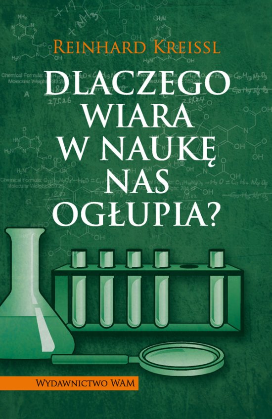 Dlaczego wiara w nauk� nas og�upia?