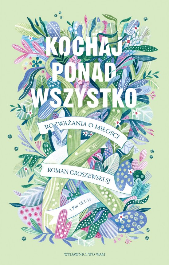 Kochaj ponad wszystko. Rozwa�ania o mi�o�ci