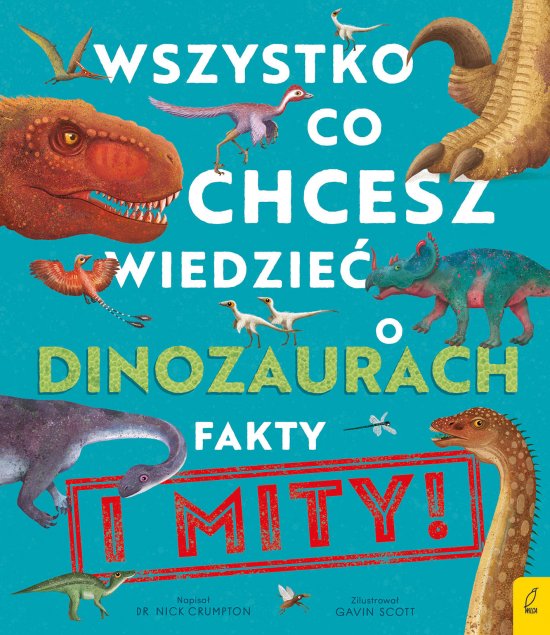 Wszystko, co chcesz wiedzie� dinozaurach. Fakty i mity