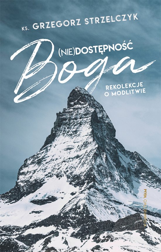 (Nie)dost�pno�� Boga. Rekolekcje o modlitwie