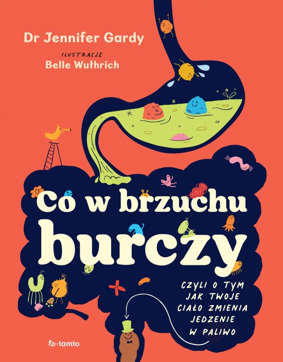 Co w brzuchu burczy. Czyli o tym, jak twoje cia�o zmienia jedzenia w paliwo (i kup�)