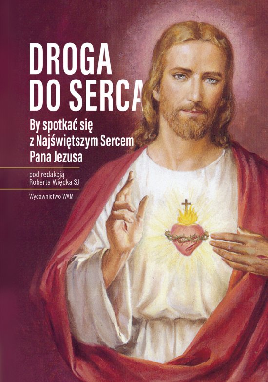 Droga do serca. By spotka� si� z Naj�wi�tszym Sercem Pana Jezusa