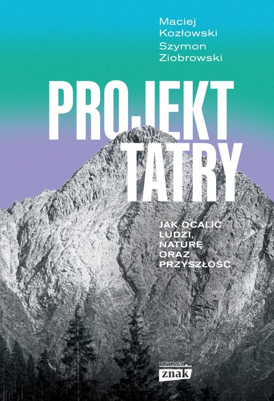 Projekt Tatry. Jak ocali� ludzi, natur� oraz przysz�o��
