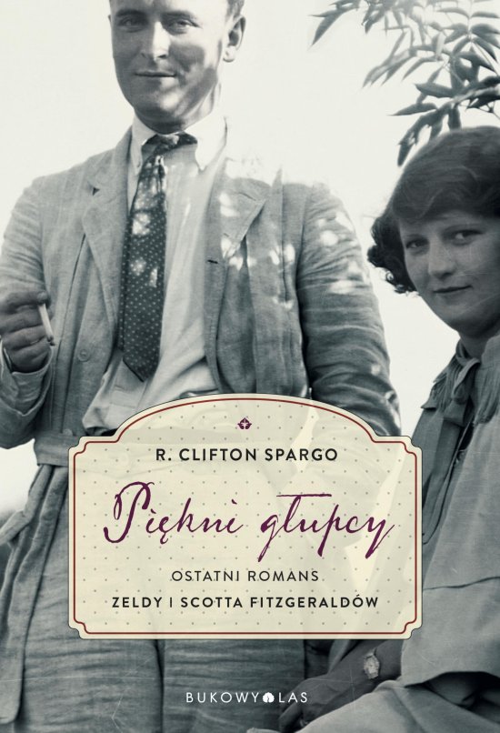 Pi�kni g�upcy. Ostatni romans Zeldy i Scotta Fitzgerald�w
