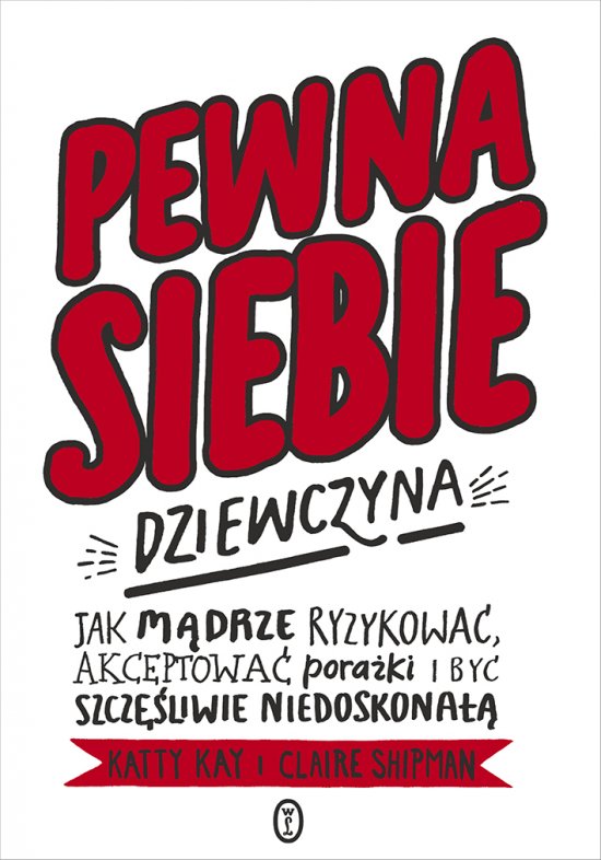 Pewna siebie dziewczyna. Jak m�drze ryzykowa�, akceptowa� pora�ki i by� szcz�liwie niedoskona��