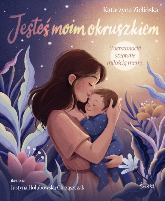 Jeste� moim okruszkiem. Wierszonocki szeptane mi�o�ci� mamy