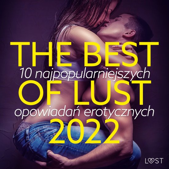THE BEST OF LUST 2022: 10 najpopularniejszych opowiada� erotycznych