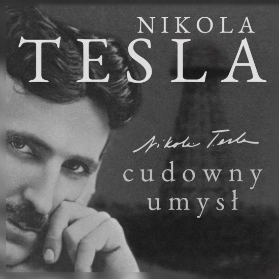 Nikola Tesla. Cudowny umys�. Naoczne �wiadectwo o serbskim wynalazcy