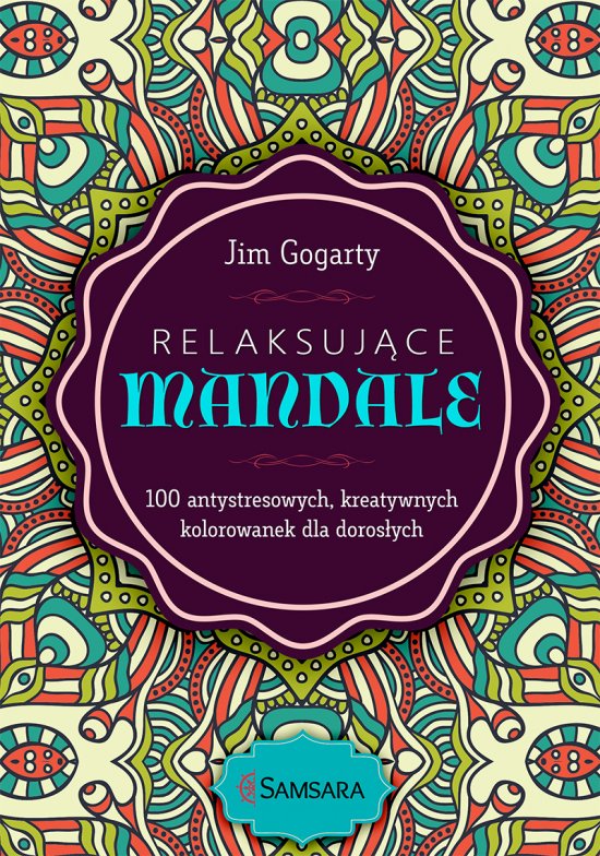 Relaksuj�ce mandale. 100 antystresowych, kreatywnych kolorowanek dla doros�ych