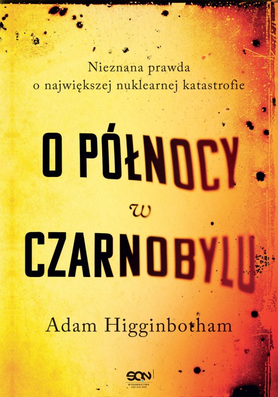 O p�nocy w Czarnobylu. Nieznana prawda o najwi�kszej nuklearnej katastrofie