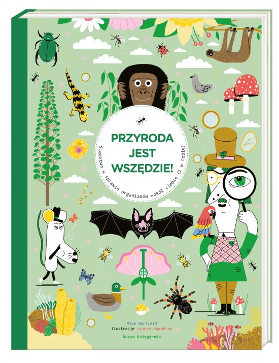 Przyroda jest wsz�dzie! �ledztwo w sprawie organizm�w wok� ciebie (i w tobie)