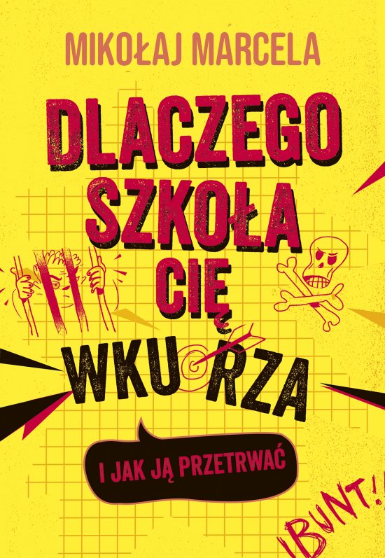 Dlaczego szko�a ci� wkurza i jak j� przetrwa�
