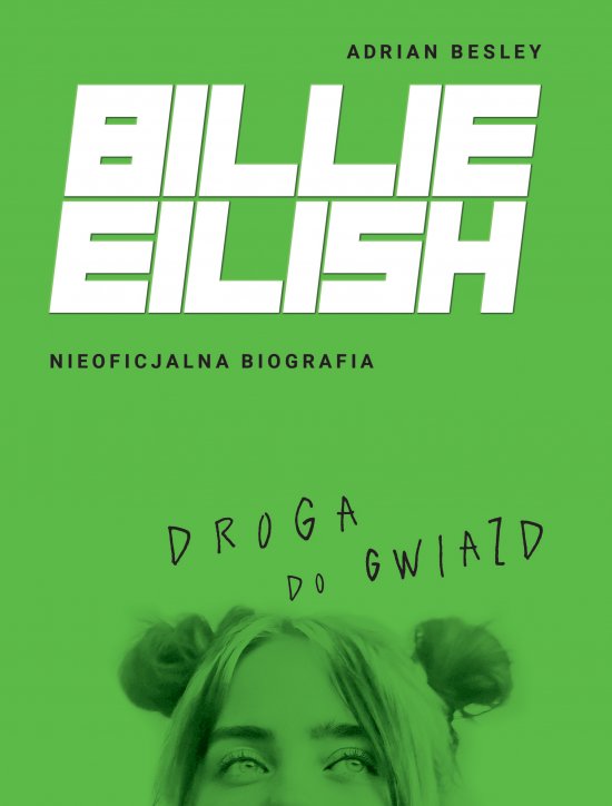 Billie Eilish. Droga do gwiazd. Nieoficjalna biografia