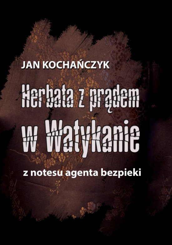 Herbata z pr�dem w Watykanie. Z notesu agenta bezpieki