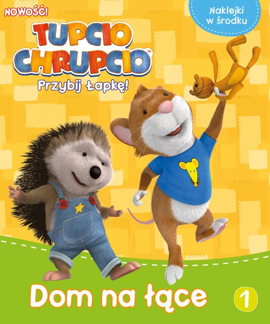 Tupcio Chrupcio. Przybij �apk�! Tom 1. Dom na ��ce
