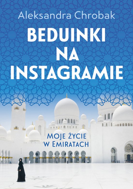 Beduinki na Instagramie. Moje �ycie w Emiratach