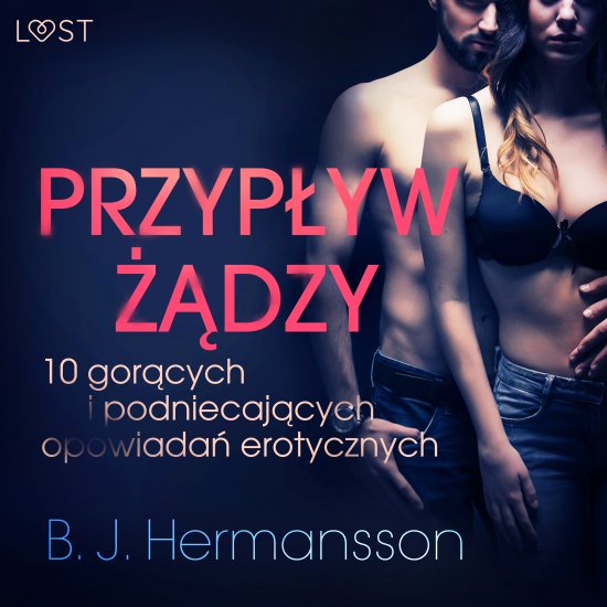 Przyp�yw ��dzy - 10 gor�cych i podniecaj�cych opowiada� erotycznych B. J. Hermanssona
