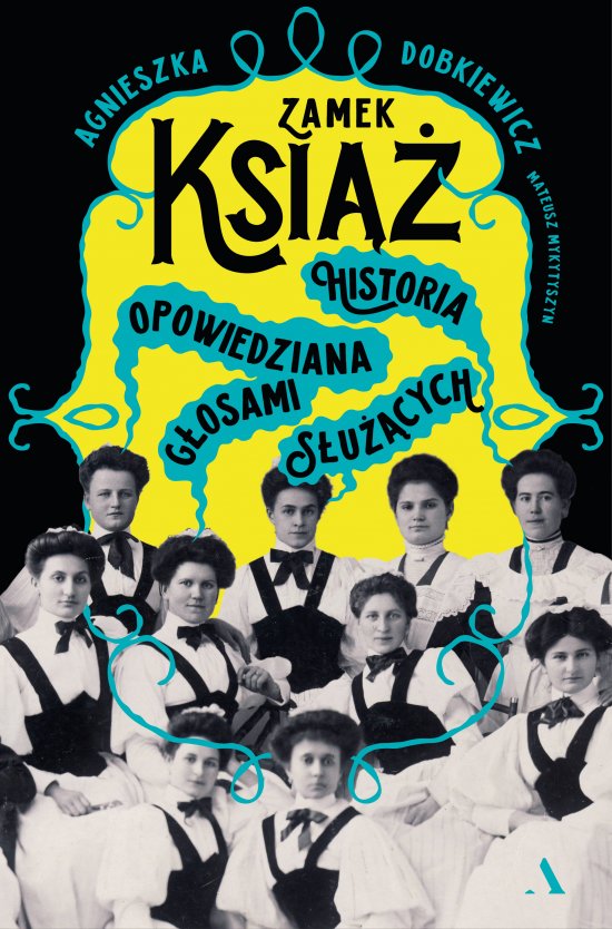 Zamek Ksi��. Historia opowiedziana g�osami s�u��cych