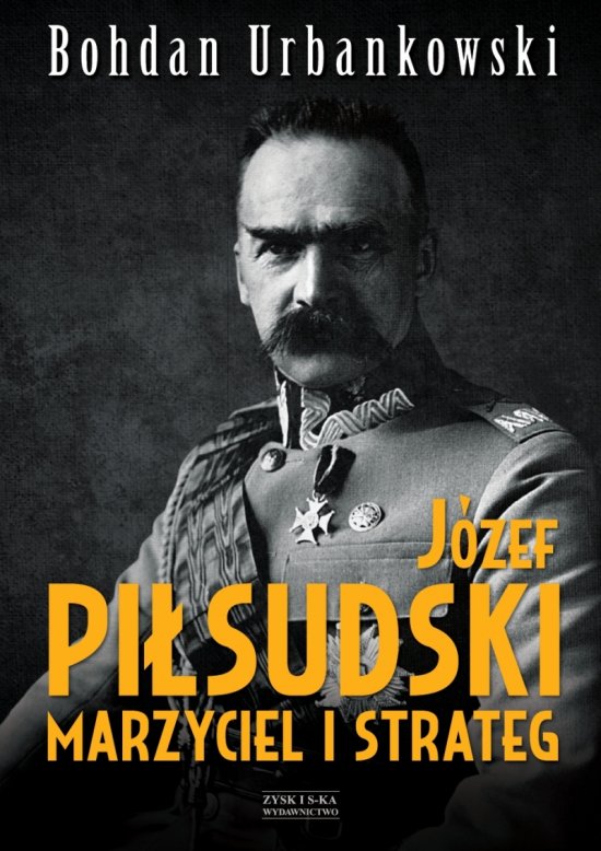 J�zef Pi�sudski. Marzyciel i strateg