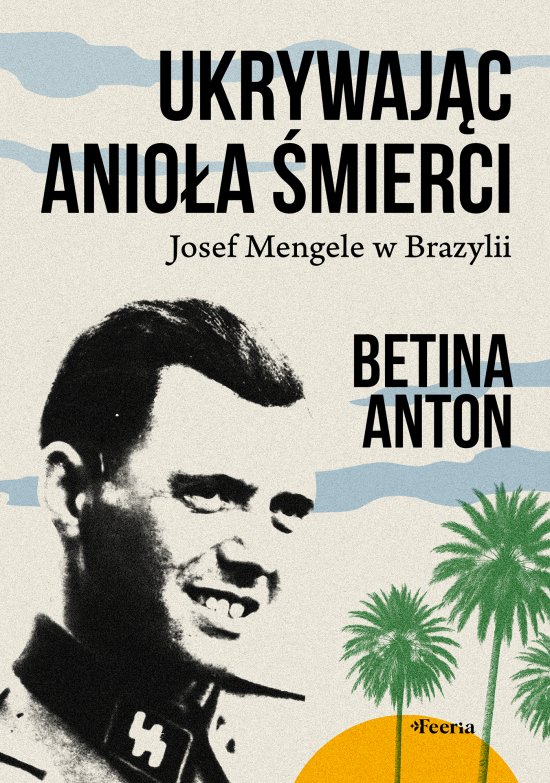 Ukrywaj�c Anio�a �mierci. Josef Mengele w Brazylii