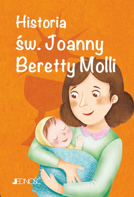 Wielcy przyjaciele Jezusa. Historia �w. Joanny Beretty Molli