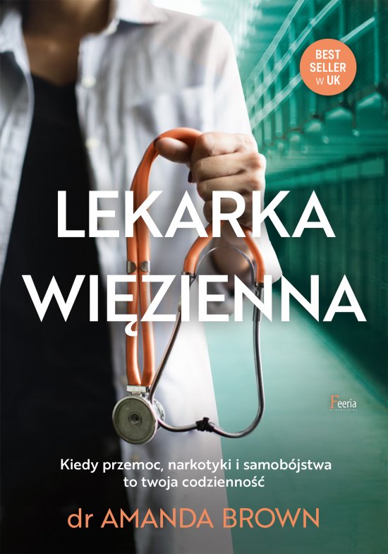Lekarka wi�zienna. Kiedy przemoc, narkotyki i samob�jstwa to twoja codzienno��