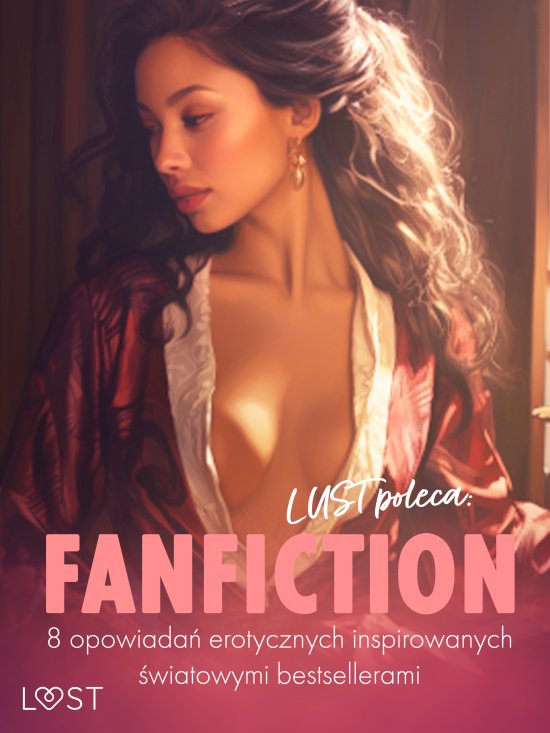 LUST poleca: Fanfiction - 8 opowiada� erotycznych inspirowanych �wiatowymi bestsellerami