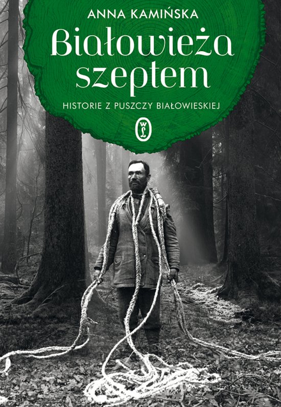 Bia�owie�a szeptem. Historie z Puszczy Bia�owieskiej