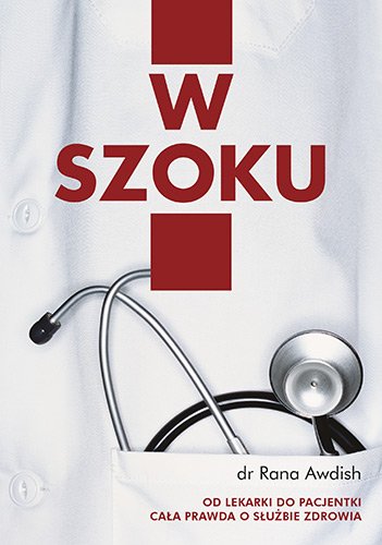 W szoku. Moja droga od lekarki do pacjentki - ca�a prawda o s�u�bie zdrowia