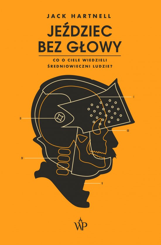 Je�dziec bez g�owy. Co o ciele wiedzieli ludzie �redniowiecza?