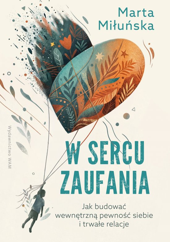 W sercu zaufania. Jak budowa� wewn�trzn� pewno�� siebie i zdrowe relacje