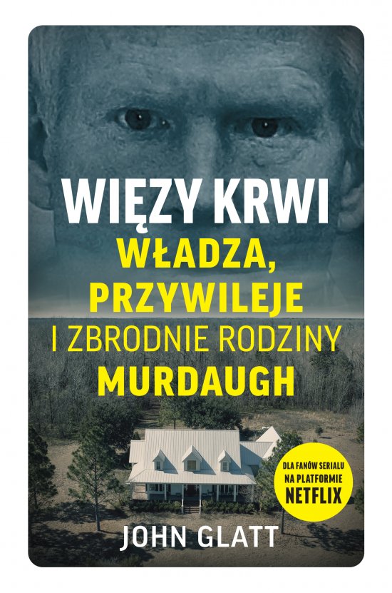 Wi�zy krwi. W�adza, przywileje i zbrodnie rodziny Murdaugh