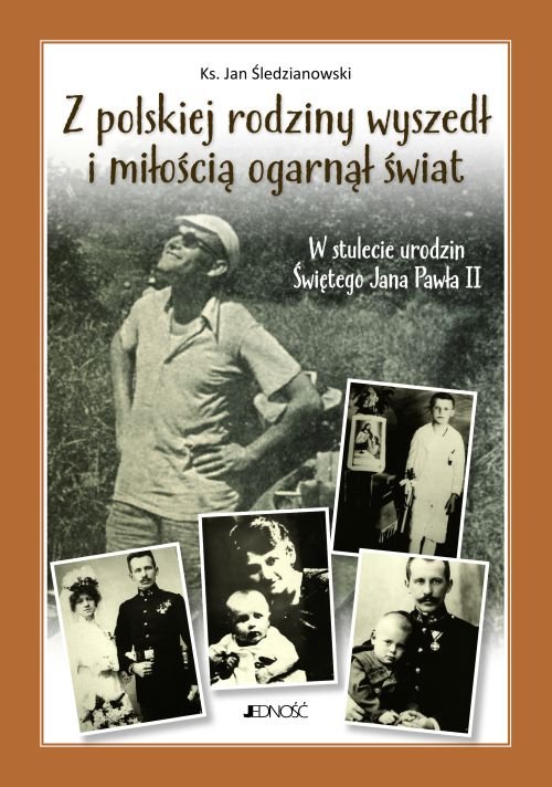 Z polskiej rodziny wyszed� i mi�o�ci� ogarn�� �wiat. W stulecie urodzin �wi�tego Jana Paw�a II