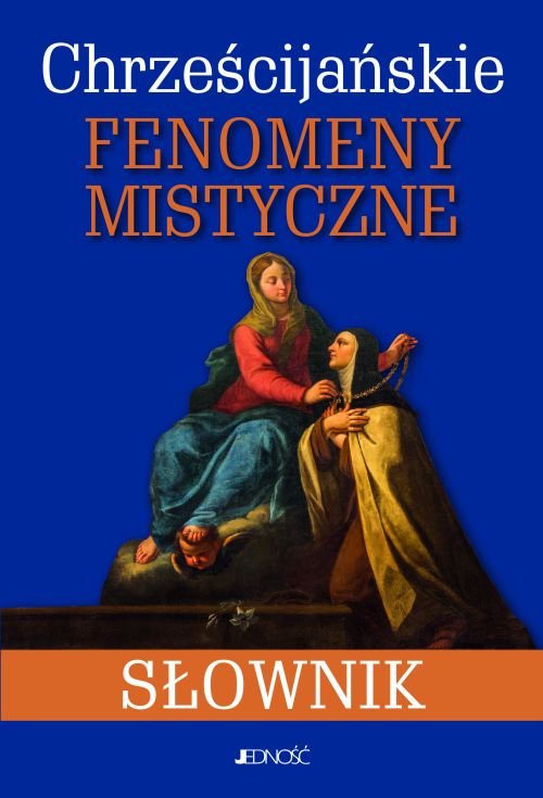 Chrze�cija�skie fenomeny mistyczne. S�ownik