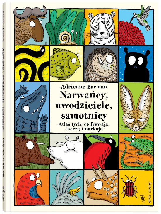 Narwa�cy, uwodziciele, samotnicy. Atlas tych, co fruwaj�, skacz� i nurkuj�
