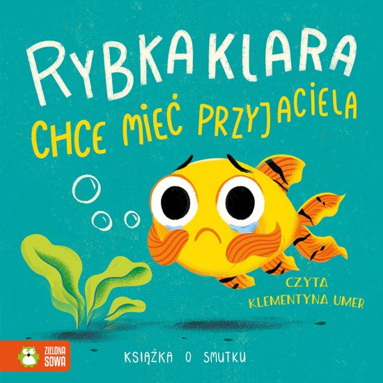 Rybka Klara chce mie� przyjaciela. Ksi��ka o smutku