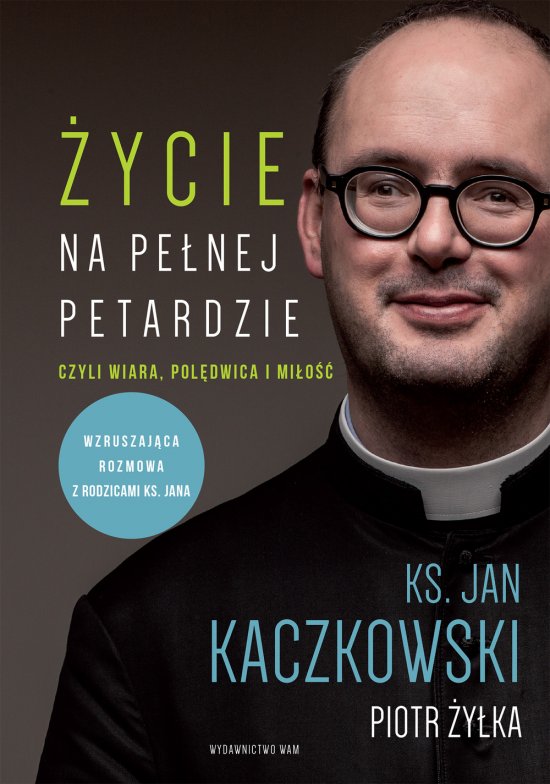 �ycie na pe�nej petardzie wyd. 2. czyli wiara, pol�dwica i mi�o��