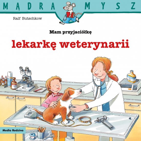 M�dra Mysz. Mam przyjaci�k� lekark� weterynarii
