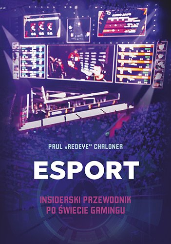 Esport. Insiderski przewodnik po �wiecie gamingu