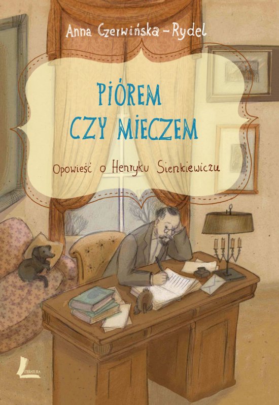 Pi�rem i mieczem. Opowie�� o Henryku Sienkiewiczu