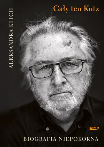 Ca�y ten Kutz. Biografia niepokorna