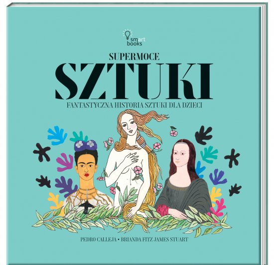 SUPERMOCE SZTUKI. Fantastyczna historia sztuki dla dzieci
