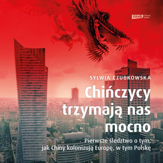 Chi�czycy trzymaj� nas mocno. Pierwsze �ledztwo o tym, jak Chiny kolonizuj� Europ�, w tym Polsk�